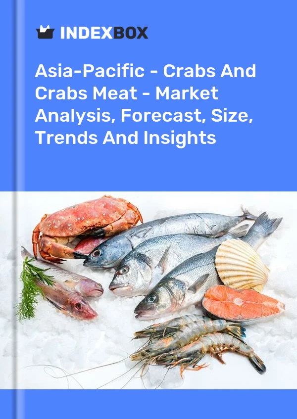 Report Asia-Pacific - Crabs and Crabs Meat - Market Analysis, Forecast, Size, Trends and Insights for 499$
