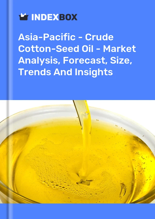 Report Asia-Pacific - Crude Cotton-Seed Oil - Market Analysis, Forecast, Size, Trends and Insights for 499$