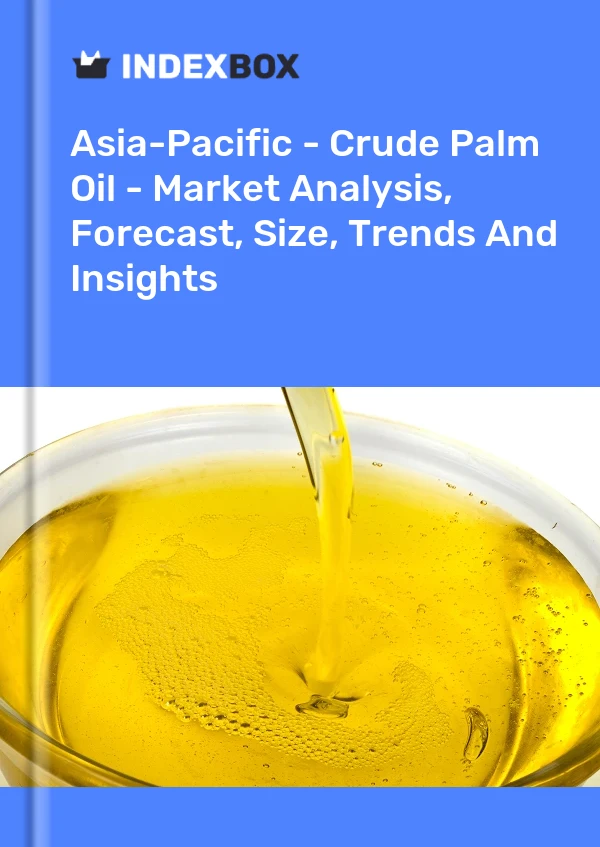 Report Asia-Pacific - Crude Palm Oil - Market Analysis, Forecast, Size, Trends and Insights for 499$