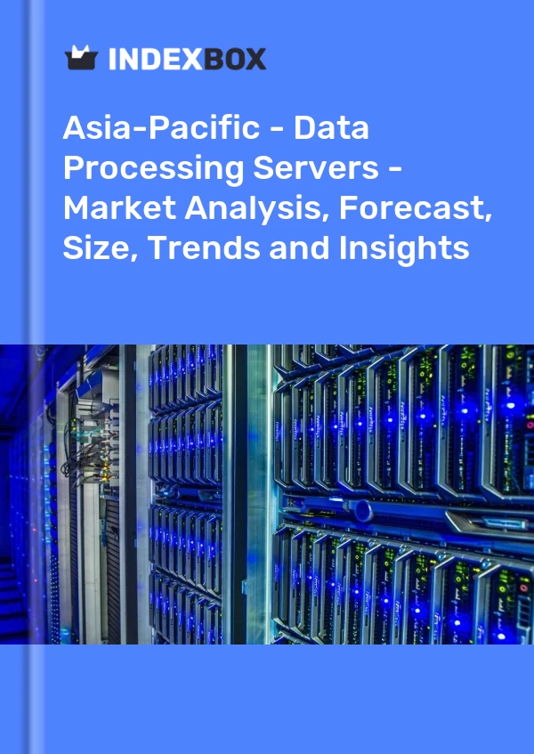 Report Asia-Pacific - Data Processing Servers - Market Analysis, Forecast, Size, Trends and Insights for 499$