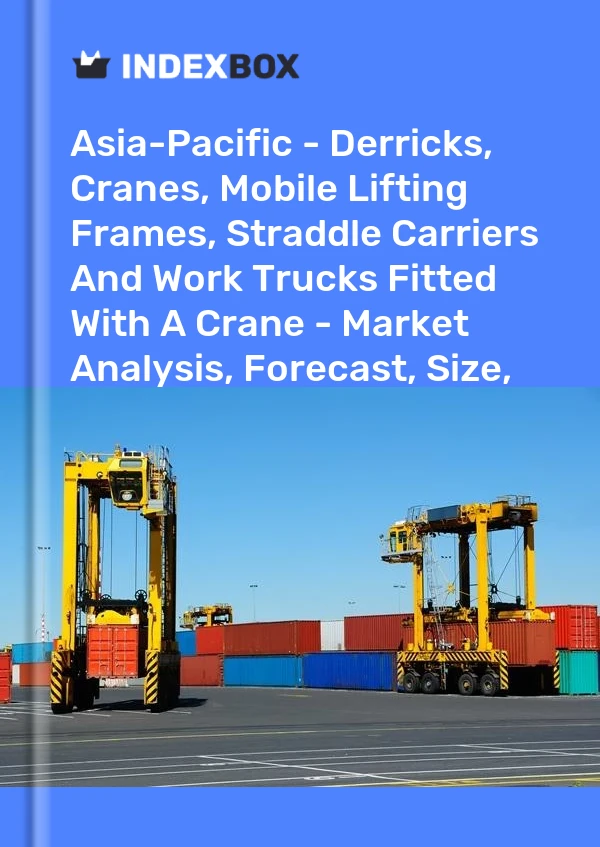 Report Asia-Pacific - Derricks, Cranes, Mobile Lifting Frames, Straddle Carriers and Work Trucks Fitted With A Crane - Market Analysis, Forecast, Size, Trends and Insights for 499$
