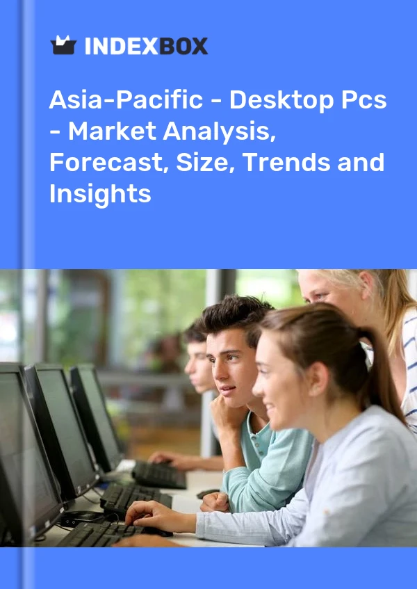 Report Asia-Pacific - Desktop Pcs - Market Analysis, Forecast, Size, Trends and Insights for 499$