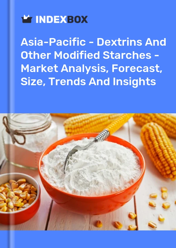 Report Asia-Pacific - Dextrins and Other Modified Starches - Market Analysis, Forecast, Size, Trends and Insights for 499$