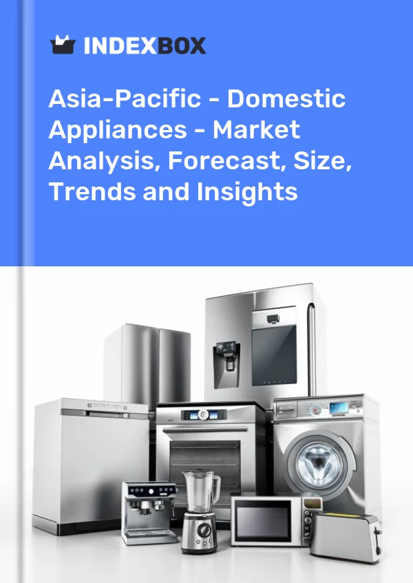 Report Asia-Pacific - Domestic Appliances - Market Analysis, Forecast, Size, Trends and Insights for 499$