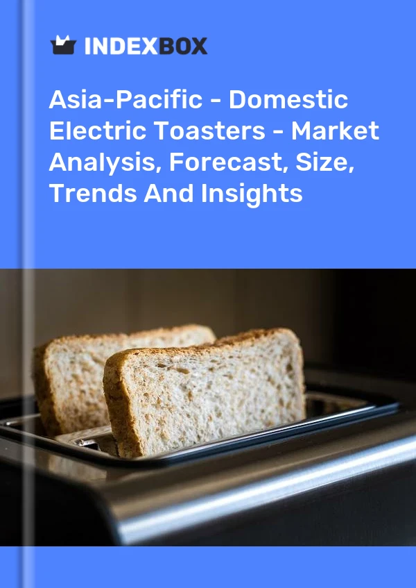Report Asia-Pacific - Domestic Electric Toasters - Market Analysis, Forecast, Size, Trends and Insights for 499$