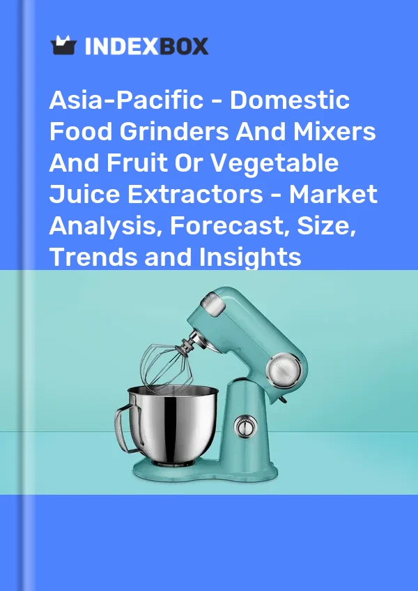 Report Asia-Pacific - Domestic Food Grinders and Mixers and Fruit or Vegetable Juice Extractors - Market Analysis, Forecast, Size, Trends and Insights for 499$