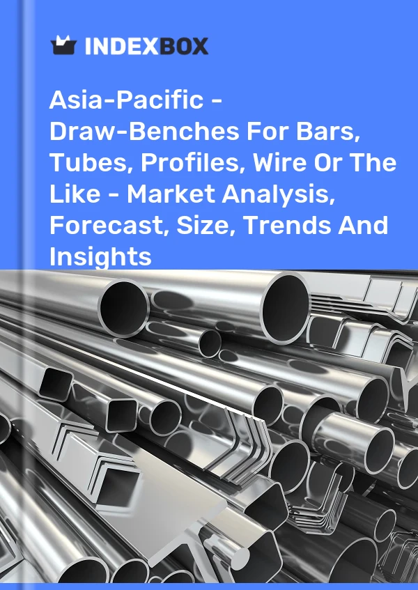 Report Asia-Pacific - Draw-Benches for Bars, Tubes, Profiles, Wire or the Like - Market Analysis, Forecast, Size, Trends and Insights for 499$