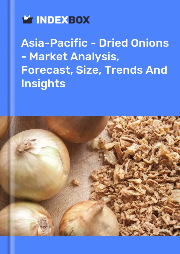 Report Asia-Pacific - Dried Onions - Market Analysis, Forecast, Size, Trends and Insights for 499$