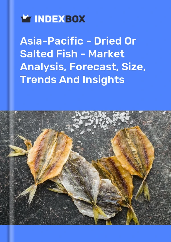 Report Asia-Pacific - Dried or Salted Fish - Market Analysis, Forecast, Size, Trends and Insights for 499$