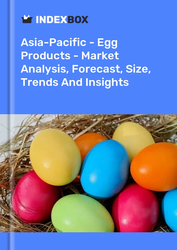 Report Asia-Pacific - Egg Products - Market Analysis, Forecast, Size, Trends and Insights for 499$