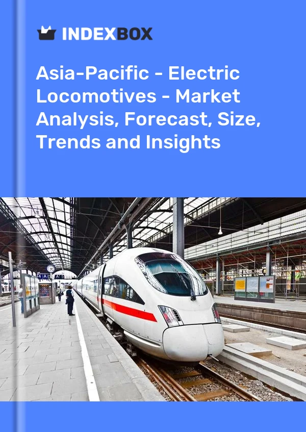 Report Asia-Pacific - Electric Locomotives - Market Analysis, Forecast, Size, Trends and Insights for 499$