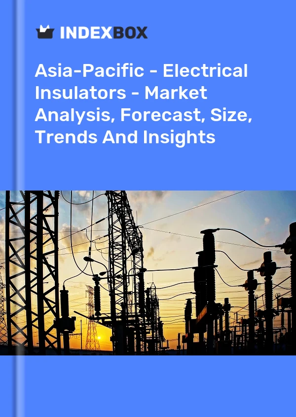 Report Asia-Pacific - Electrical Insulators - Market Analysis, Forecast, Size, Trends and Insights for 499$