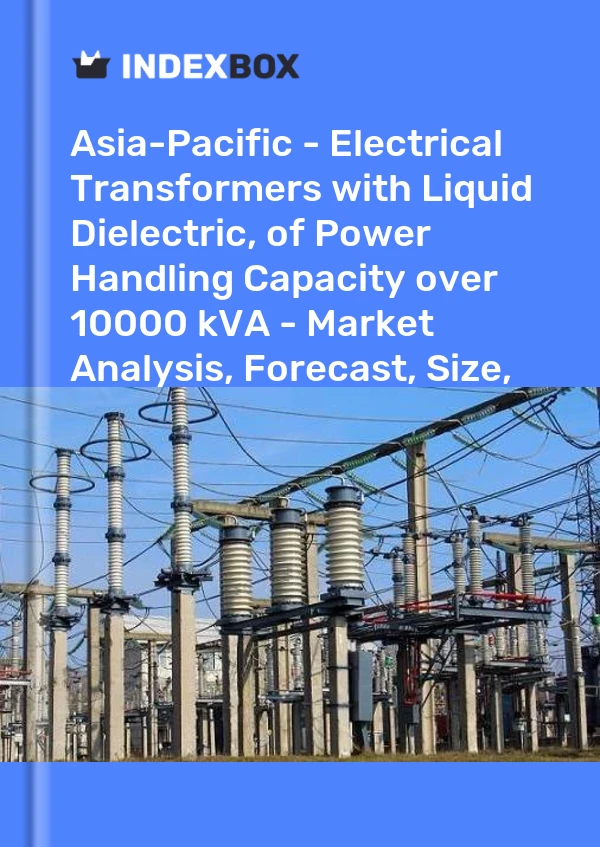 Report Asia-Pacific - Electrical Transformers with Liquid Dielectric, of Power Handling Capacity over 10000 kVA - Market Analysis, Forecast, Size, Trends and Insights for 499$