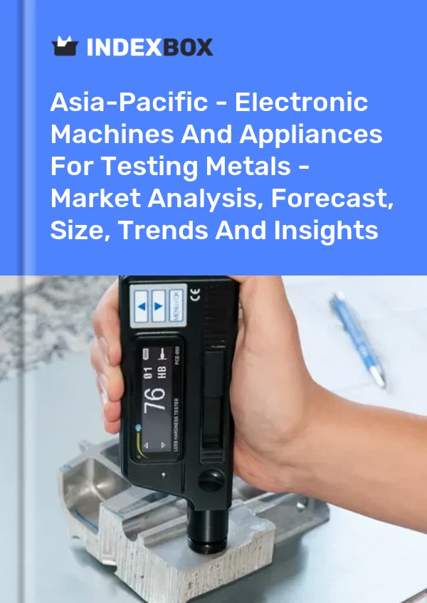 Report Asia-Pacific - Electronic Machines and Appliances for Testing Metals - Market Analysis, Forecast, Size, Trends and Insights for 499$