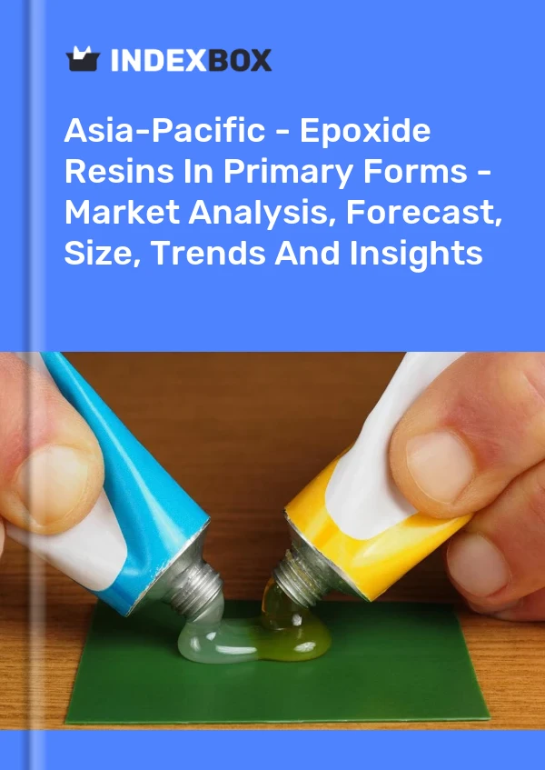 Report Asia-Pacific - Epoxide Resins in Primary Forms - Market Analysis, Forecast, Size, Trends and Insights for 499$