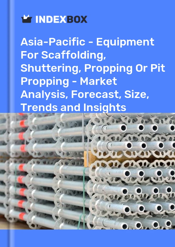Report Asia-Pacific - Equipment for Scaffolding, Shuttering, Propping or Pit Propping - Market Analysis, Forecast, Size, Trends and Insights for 499$