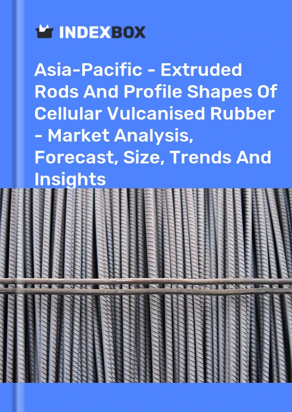 Report Asia-Pacific - Extruded Rods and Profile Shapes of Cellular Vulcanised Rubber - Market Analysis, Forecast, Size, Trends and Insights for 499$