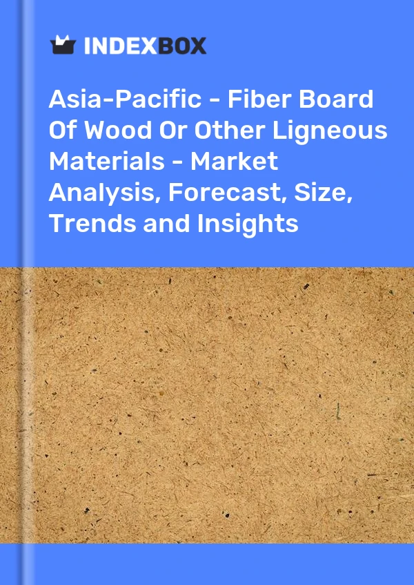 Report Asia-Pacific - Fiber Board of Wood or Other Ligneous Materials - Market Analysis, Forecast, Size, Trends and Insights for 499$