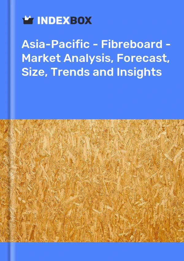 Report Asia-Pacific - Fibreboard - Market Analysis, Forecast, Size, Trends and Insights for 499$