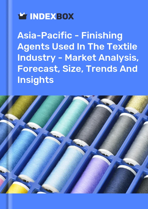 Report Asia-Pacific - Finishing Agents Used in the Textile Industry - Market Analysis, Forecast, Size, Trends and Insights for 499$