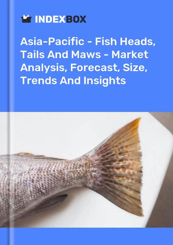 Report Asia-Pacific - Fish Heads, Tails and Maws - Market Analysis, Forecast, Size, Trends and Insights for 499$