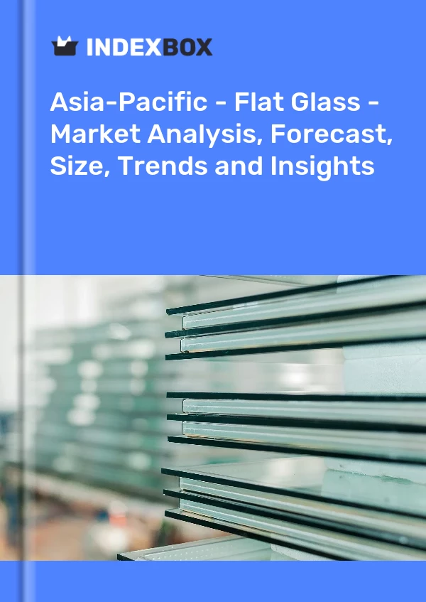 Report Asia-Pacific - Flat Glass - Market Analysis, Forecast, Size, Trends and Insights for 499$