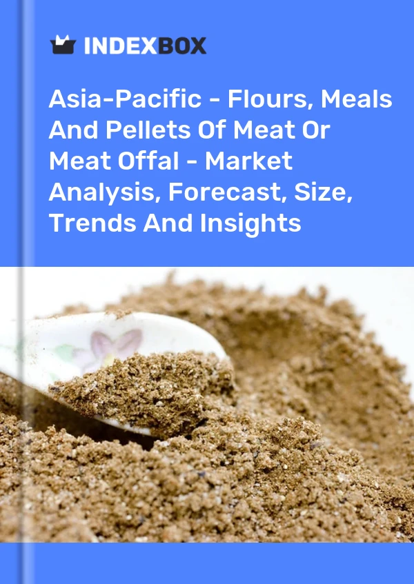 Report Asia-Pacific - Flours, Meals and Pellets of Meat or Meat Offal - Market Analysis, Forecast, Size, Trends and Insights for 499$