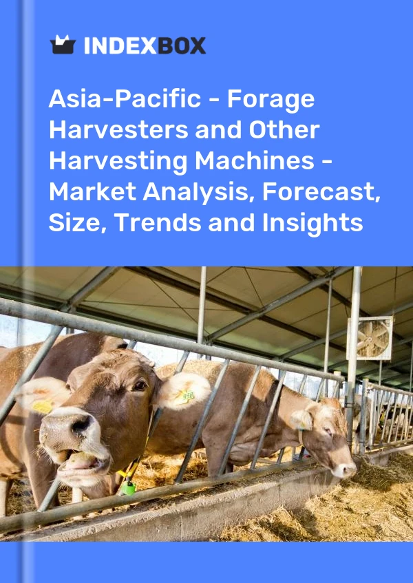 Report Asia-Pacific - Forage Harvesters and Other Harvesting Machines - Market Analysis, Forecast, Size, Trends and Insights for 499$