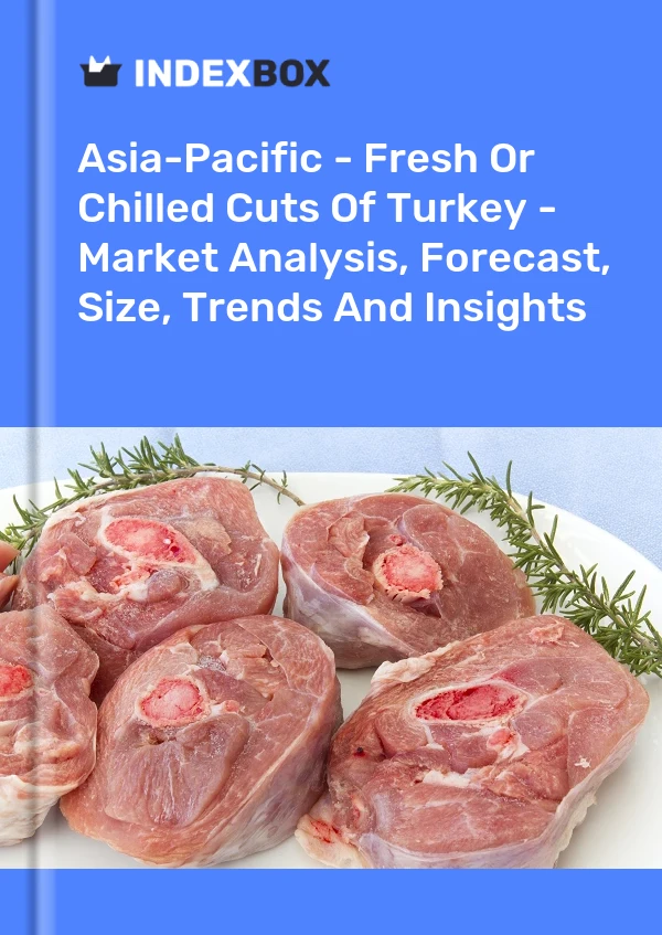 Report Asia-Pacific - Fresh or Chilled Cuts of Turkey - Market Analysis, Forecast, Size, Trends and Insights for 499$