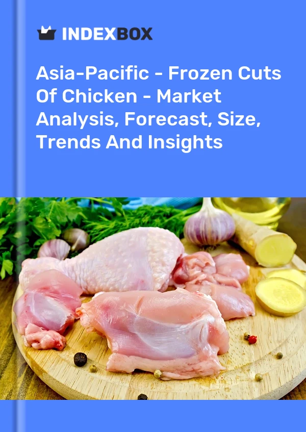 Report Asia-Pacific - Frozen Cuts of Chicken - Market Analysis, Forecast, Size, Trends and Insights for 499$