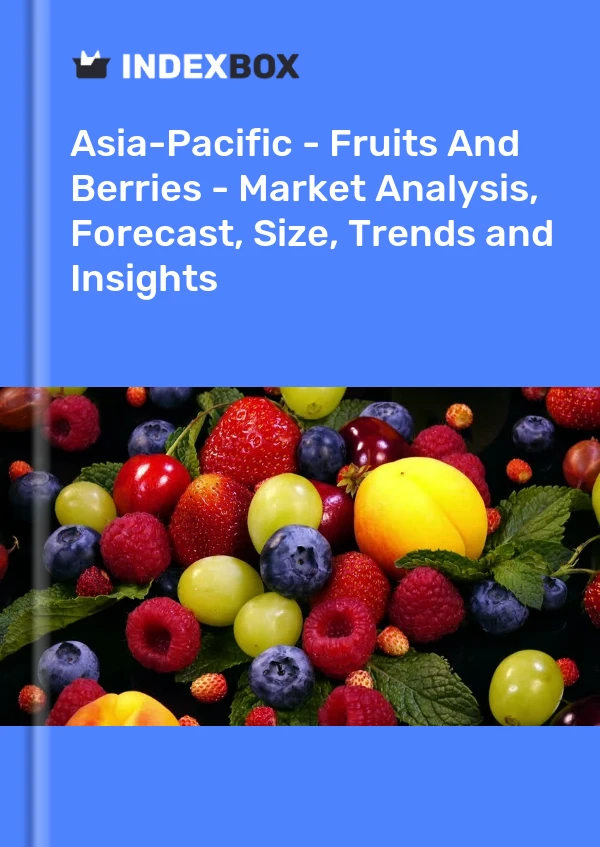 Report Asia-Pacific - Fruits and Berries - Market Analysis, Forecast, Size, Trends and Insights for 499$