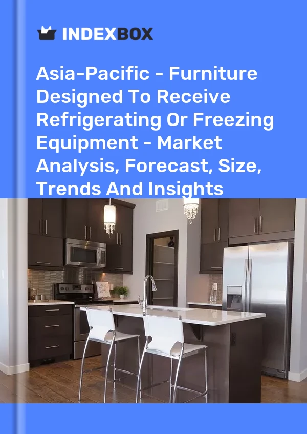 Report Asia-Pacific - Furniture Designed to Receive Refrigerating or Freezing Equipment - Market Analysis, Forecast, Size, Trends and Insights for 499$