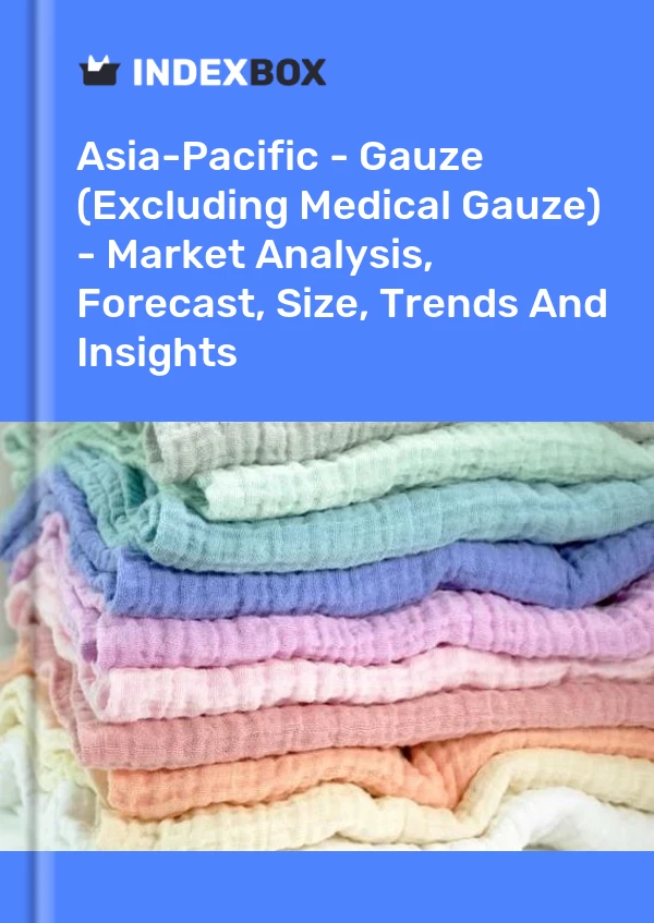 Report Asia-Pacific - Gauze (Excluding Medical Gauze) - Market Analysis, Forecast, Size, Trends and Insights for 499$