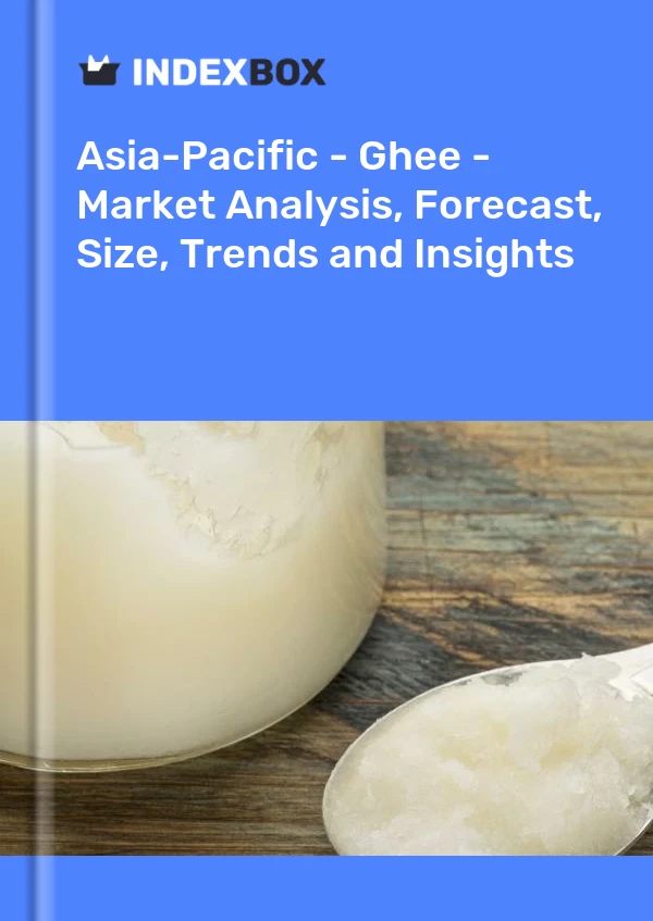 Report Asia-Pacific - Ghee - Market Analysis, Forecast, Size, Trends and Insights for 499$