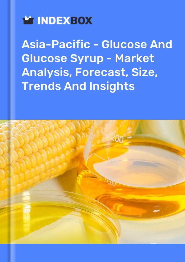 Report Asia-Pacific - Glucose and Glucose Syrup - Market Analysis, Forecast, Size, Trends and Insights for 499$