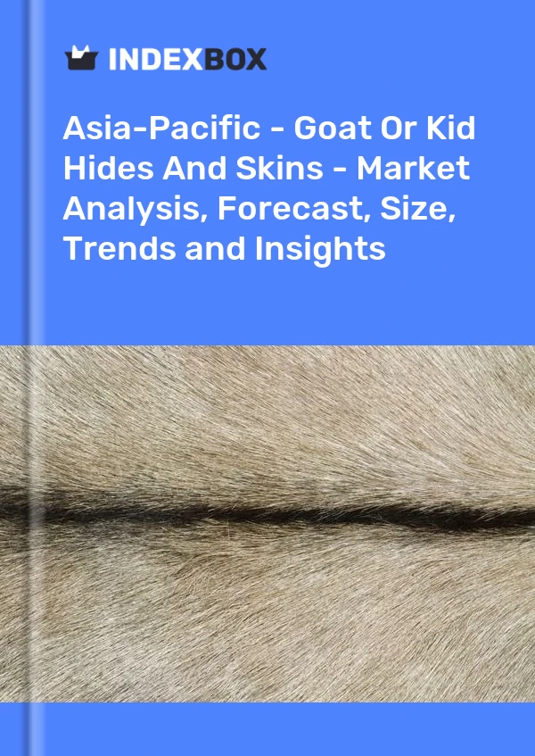 Report Asia-Pacific - Goat or Kid Hides and Skins - Market Analysis, Forecast, Size, Trends and Insights for 499$