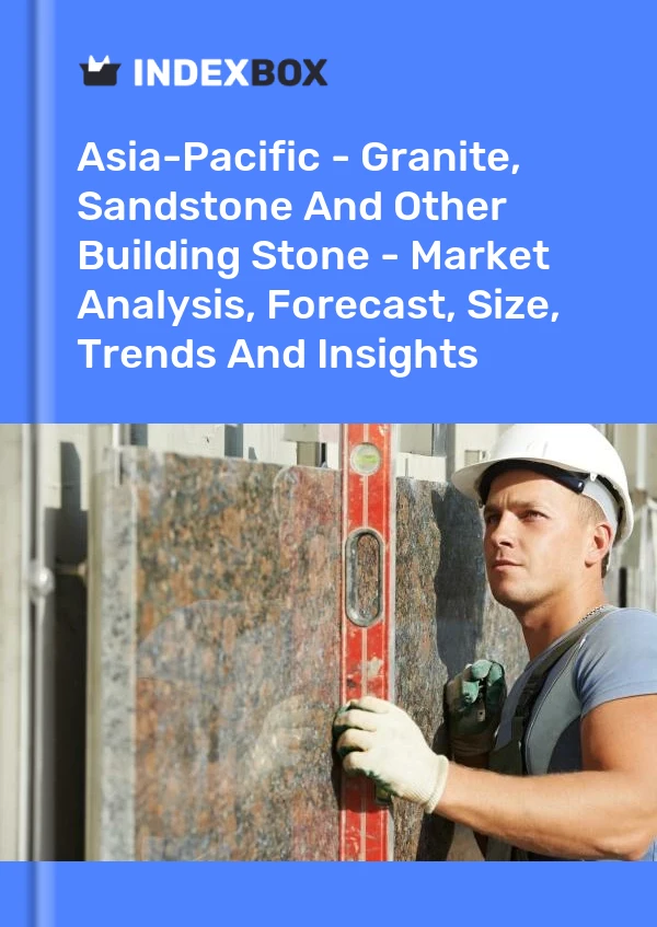 Report Asia-Pacific - Granite, Sandstone and Other Building Stone - Market Analysis, Forecast, Size, Trends and Insights for 499$