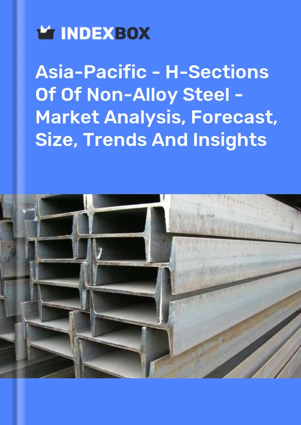 Report Asia-Pacific - H-Sections of Of Non-Alloy Steel - Market Analysis, Forecast, Size, Trends and Insights for 499$