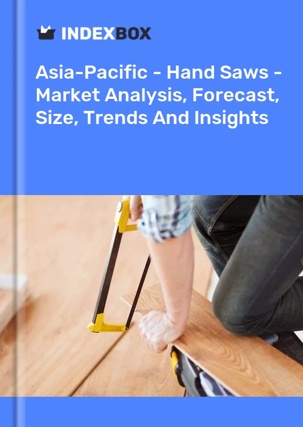 Report Asia-Pacific - Hand Saws - Market Analysis, Forecast, Size, Trends and Insights for 499$