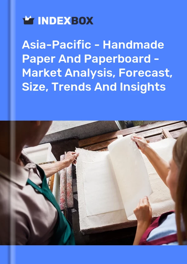 Report Asia-Pacific - Handmade Paper and Paperboard - Market Analysis, Forecast, Size, Trends and Insights for 499$