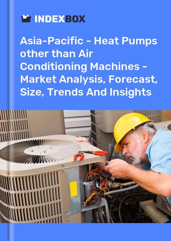 Report Asia-Pacific - Heat Pumps other than Air Conditioning Machines - Market Analysis, Forecast, Size, Trends and Insights for 499$