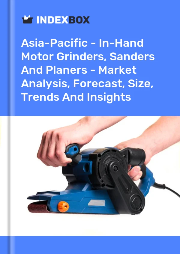 Report Asia-Pacific - In-Hand Motor Grinders, Sanders and Planers - Market Analysis, Forecast, Size, Trends and Insights for 499$