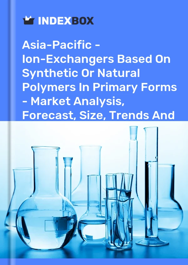 Report Asia-Pacific - Ion-Exchangers Based on Synthetic or Natural Polymers in Primary Forms - Market Analysis, Forecast, Size, Trends and Insights for 499$