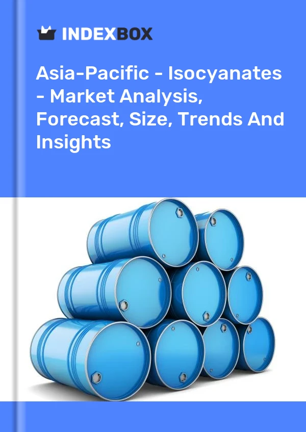 Report Asia-Pacific - Isocyanates - Market Analysis, Forecast, Size, Trends and Insights for 499$