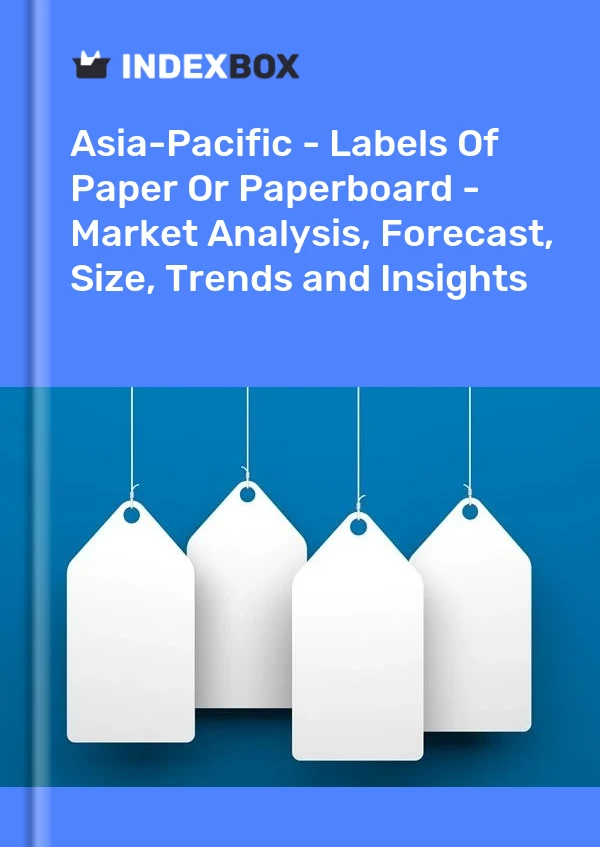 Report Asia-Pacific - Labels of Paper or Paperboard - Market Analysis, Forecast, Size, Trends and Insights for 499$