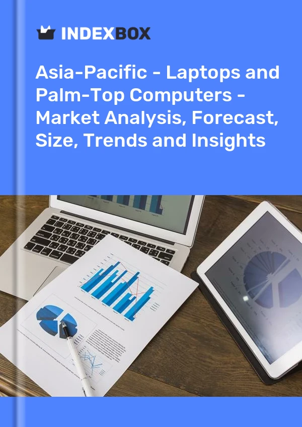 Report Asia-Pacific - Laptops and Palm-Top Computers - Market Analysis, Forecast, Size, Trends and Insights for 499$