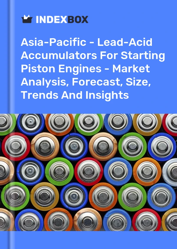 Report Asia-Pacific - Lead-Acid Accumulators for Starting Piston Engines - Market Analysis, Forecast, Size, Trends and Insights for 499$