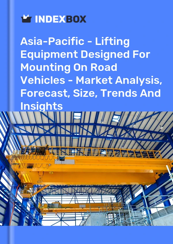 Report Asia-Pacific - Lifting Equipment Designed for Mounting on Road Vehicles - Market Analysis, Forecast, Size, Trends and Insights for 499$
