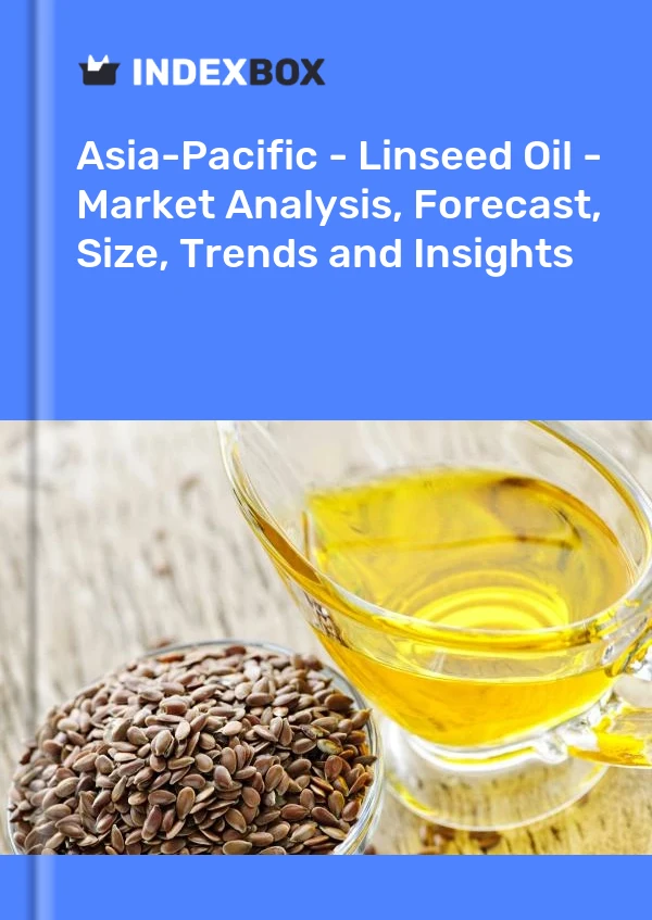 Report Asia-Pacific - Linseed Oil - Market Analysis, Forecast, Size, Trends and Insights for 499$