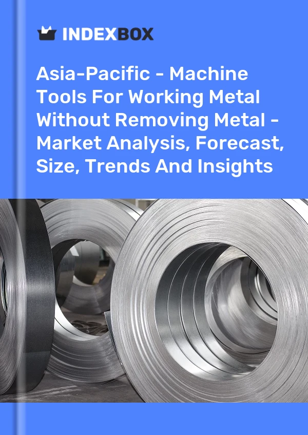 Report Asia-Pacific - Machine Tools for Working Metal Without Removing Metal - Market Analysis, Forecast, Size, Trends and Insights for 499$